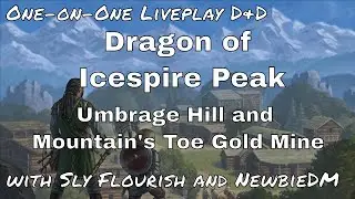 Dragon of Icespire Peak One-on-One Session 2: Umbrage Hill and Mountain's Toe Gold Mine