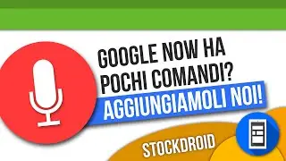 Google Now ha pochi comandi? Aggiungiamoli noi!