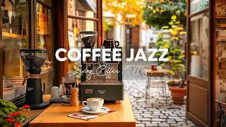 Living Coffee - Soft Jazz Playlist & Sweet Bossa Nova ~ Background Music for Relax, Work, Study