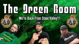 The Green Room | We're Back From Steel Valley!!!