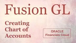 Oracle Fusion - How to Create Chart of Accounts Structure and Instance