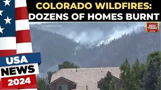 Wildfires Threaten Colorado Neighborhoods: Dozens of Homes Burned | US News | India Today