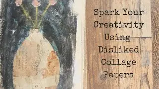 Easy Mixed Media Art: Start with Your Least Favorite Collage Papers