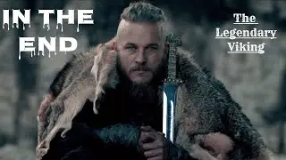 Ragnar Lothbrok - In The End [Tribute]