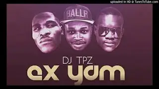 Dj Tpz Ft. Ma Eve & Gumza - Ex yam