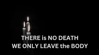 THERE is NO DEATH ~ WE ONLY LEAVE the BODY ~ JARED RAND ~ 03-20-24 # 2121