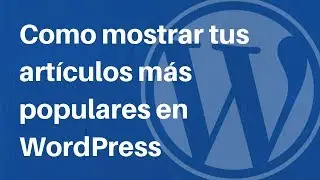 Como mostrar tus artículos más populares en WordPress