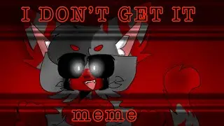 I DON’T GET IT meme // animation meme