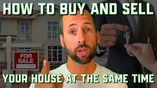 How to Buy and Sell Your House At The Same Time | Mistakes To Avoid