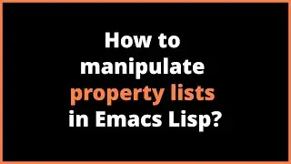 How to manipulate property lists in Emacs Lisp? plist-member, plist-get