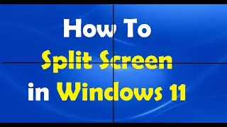 How To Split Screen in Windows 11 / Snap Windows