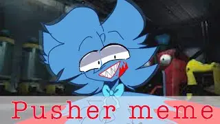 Pusher meme -animation meme- (Poppy Playtime)