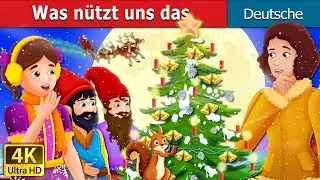 Was nützt uns das | What Use Is It in German | Gute Nacht Geschichte | German Fairy Tales