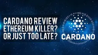 Cardano ADA Review: The Ethereum Killer? Or Will It Be Too Late?