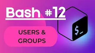 Bash #12 - Managing users & groups