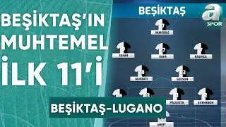 Beşiktaş'ın Lugano Karşısındaki Muhtemel İlk 11'i / A Spor / Son Sayfa / 28.08.2024