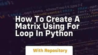 how to create a matrix using for loop in python
