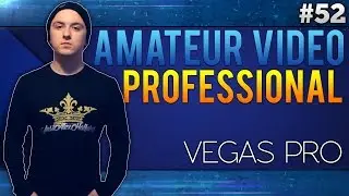 Sony Vegas Pro 13: How To Make Amateur Video Look Professional - Tutorial #52