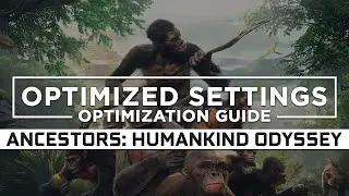 Ancestors: The Humankind Odyssey — Optimized PC Settings for Best Performance