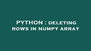 PYTHON : deleting rows in numpy array