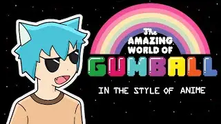 The Amazing World Of Gumball | In The Style of Anime