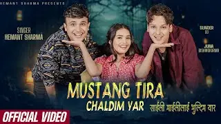 Mustang Tira Chaldim Yar - Hemant Sharma Ft. Sundar Sds & Juna Bishwokarma - New Nepali Song 2081