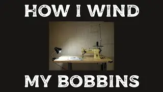 How I Wind My Bobbins