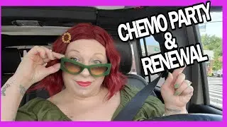 CHEMOTHERAPY  RENEWAL IS ALL PART OF THE PROCESS AND I THREW MYSELF A PARTY THIS WEEK #5