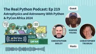 Astrophysics and Astronomy With Python & PyCon Africa 2024 | Real Python Podcast #219