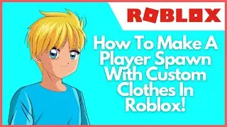 ROBLOX Studio Spawn With Custom Clothes Tutorial! [2021]