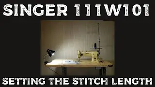 Singer 111W101 - Setting The Stitch Length