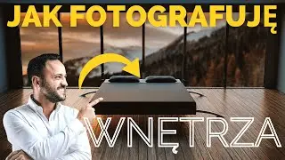 Fotografia Wnętrz - Jak Zacząć i Jakim Sprzętem ?