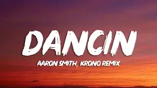 Aaron Smith - Dancin (KRONO Remix) - Lyrics