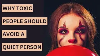 Why Toxic People Should Avoid A Quiet Person