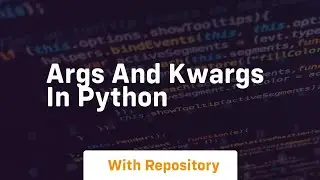 args and kwargs in python