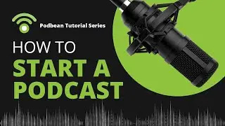 Podbean Tutorial Series - How To Start a Podcast