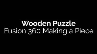 Wooden Puzzle Pt. 2 Designing a Piece Fusion 360