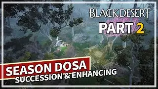 Unlocking Succession Dosa & Enhancing - Season Episode 2 | Black Desert