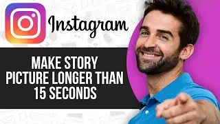 How to Make Instagram Story Picture Longer Than 15 Seconds