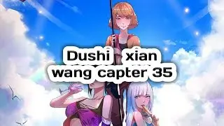 Dushi xian wang capter 35