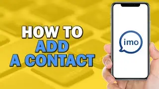 How To Add A Contact On Imo App (Easiest Way)​​​​​​​