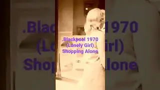 Blackpool 1970 (Single Lovely Girl) Shopping              From Alrxander Free Subscribe