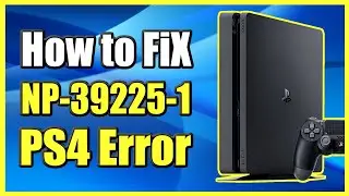 How to Fix PS4 Error Code NP-39225-1 Problem with Internet Connection (PSN Down?)