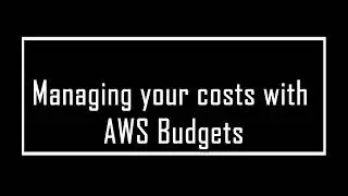 Managing your costs with AWS Budgets