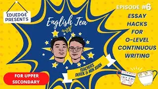 English Tea Episode 6c - Essay Hacks For O-Level Continuous Writing | EduEdge English Tuition