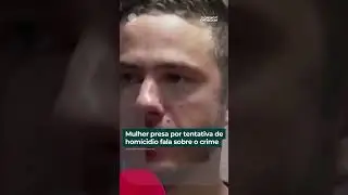 Mulher presa por tentativa de homicídio fala sobre o crime | #shorts #domingoespetacular