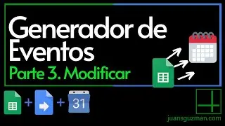 Generador de Eventos desde Sheets - Parte 3 - Modificar eventos en Google Calendar con Google Sheets