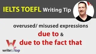 IELTS TOEFL Writing: due to & due to the fact that