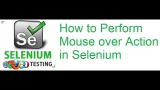 Selenium Class 42: How to Perform Mouse over Action in Selenium
