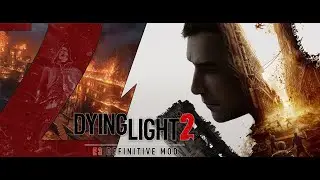 Dying Light 2: E3 Definitive Mod ➤ Глобальная модификация для Dying Light 2 | Первый ранний доступ